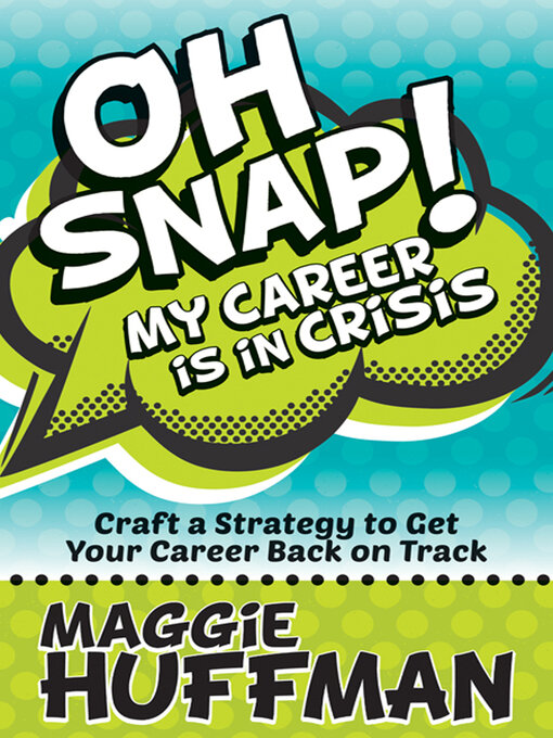 Title details for Oh Snap! My Career Is in Crisis by Maggie Huffman - Available